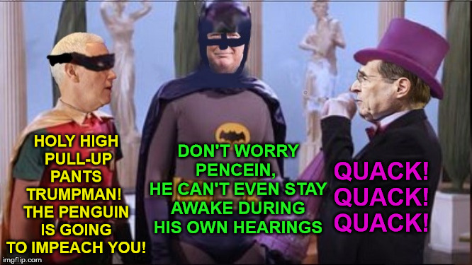 Holy Impeachment Trumpman! | HOLY HIGH
 PULL-UP PANTS TRUMPMAN! 
THE PENGUIN IS GOING TO IMPEACH YOU! DON'T WORRY PENCEIN, 
HE CAN'T EVEN STAY AWAKE DURING HIS OWN HEARINGS; QUACK!
QUACK!
QUACK! | image tagged in memes,donald trump,batman and robin,batman slapping robin,one does not simply,impeachment | made w/ Imgflip meme maker