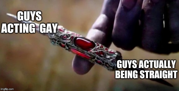 Thanos Perfectly Balanced | GUYS ACTING  GAY; GUYS ACTUALLY BEING STRAIGHT | image tagged in thanos perfectly balanced | made w/ Imgflip meme maker