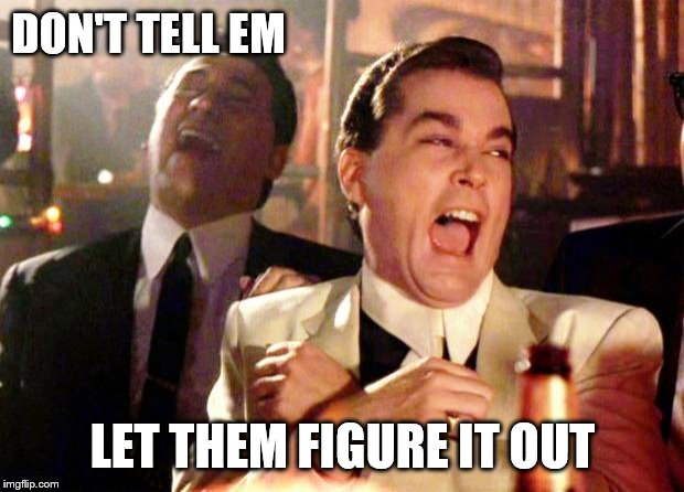 Goodfellas Laugh | DON'T TELL EM LET THEM FIGURE IT OUT | image tagged in goodfellas laugh | made w/ Imgflip meme maker