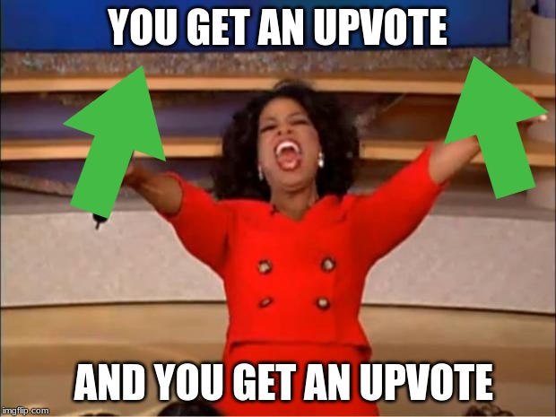 Oprah You Get A Meme | YOU GET AN UPVOTE; AND YOU GET AN UPVOTE | image tagged in memes,oprah you get a | made w/ Imgflip meme maker