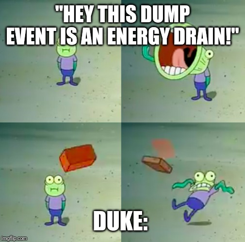 Hoopla meme blank | "HEY THIS DUMP EVENT IS AN ENERGY DRAIN!"; DUKE: | image tagged in hoopla meme blank | made w/ Imgflip meme maker