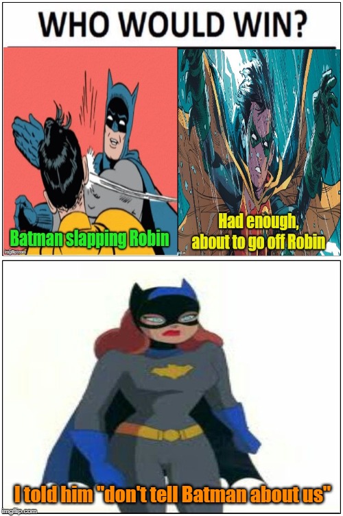 There's more behind the story | I told him "don't tell Batman about us" | image tagged in memes,batman slapping robin,batgirl,affairs,funny memes | made w/ Imgflip meme maker