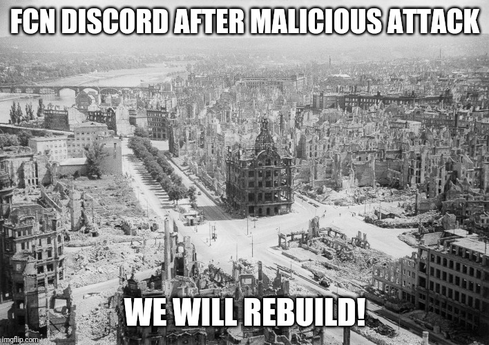 FCN DISCORD AFTER MALICIOUS ATTACK; WE WILL REBUILD! | made w/ Imgflip meme maker