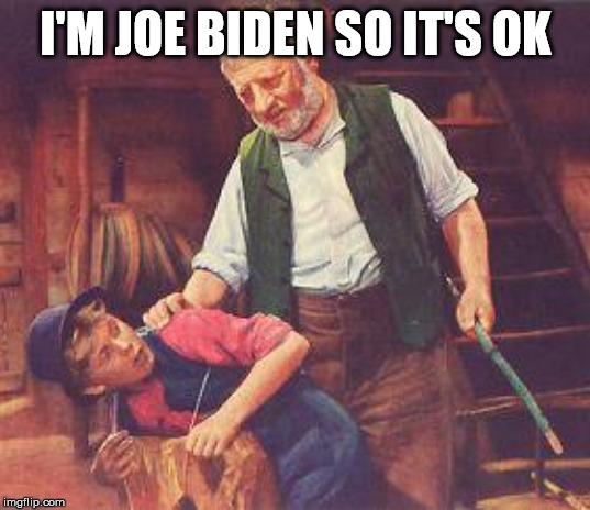 Bad Grandpa | I'M JOE BIDEN SO IT'S OK | image tagged in bad grandpa | made w/ Imgflip meme maker