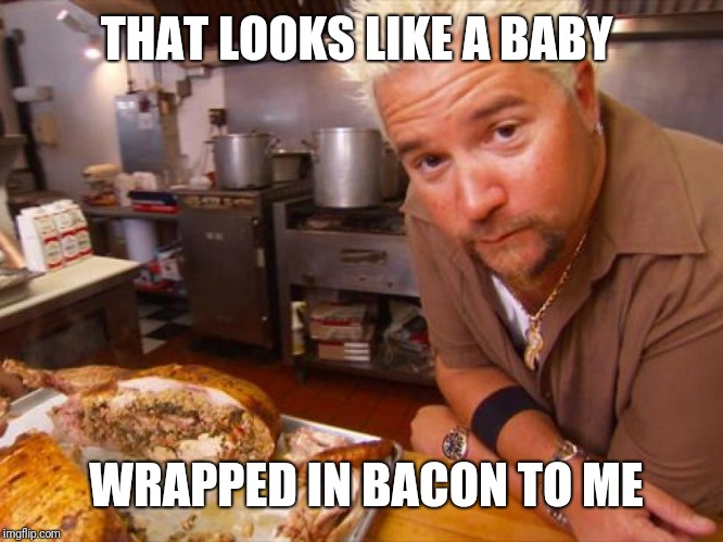THAT LOOKS LIKE A BABY WRAPPED IN BACON TO ME | made w/ Imgflip meme maker