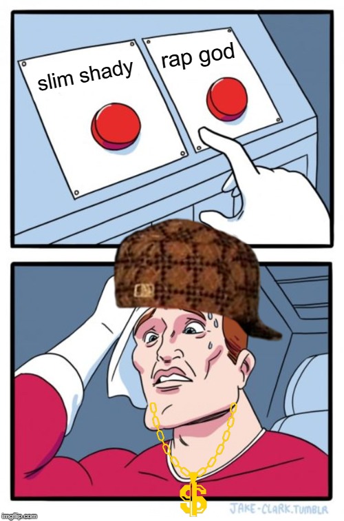 Two Buttons | rap god; slim shady | image tagged in memes,two buttons | made w/ Imgflip meme maker