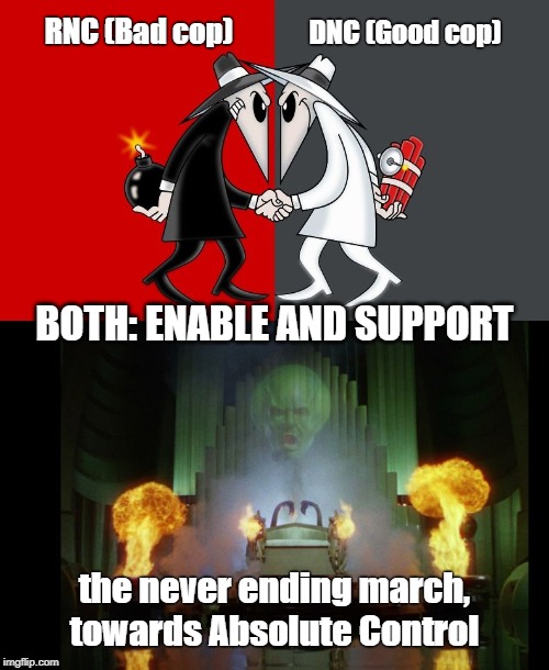 Good cop, bad cop | RNC (Bad cop); DNC (Good cop); BOTH: ENABLE AND SUPPORT; the never ending march, towards Absolute Control | image tagged in illusion,control,fake parties | made w/ Imgflip meme maker