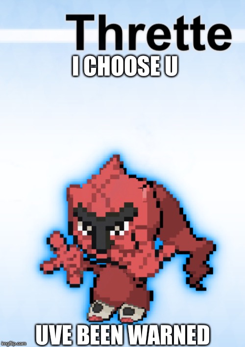 The scariest Pokémon | I CHOOSE U; UVE BEEN WARNED | image tagged in pokemon,school | made w/ Imgflip meme maker