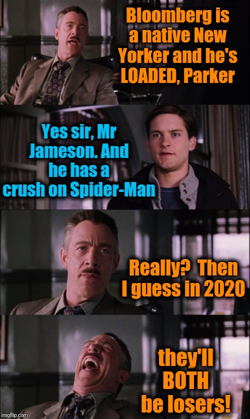 I disagree with Jameson. Spider-Man is not a loser | Bloomberg is a native New Yorker and he's LOADED, Parker; Yes sir, Mr Jameson. And he has a crush on Spider-Man; Really?  Then I guess in 2020; they'll BOTH be losers! | image tagged in trump 2020,spiderman peter parker | made w/ Imgflip meme maker
