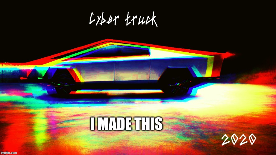 My Cybertuck ad | I MADE THIS | image tagged in cybertruck | made w/ Imgflip meme maker