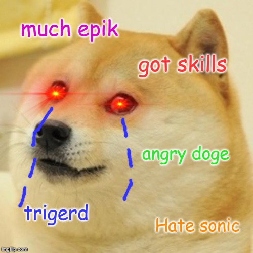 Doge | much epik; got skills; angry doge; trigerd; Hate sonic | image tagged in memes,doge | made w/ Imgflip meme maker
