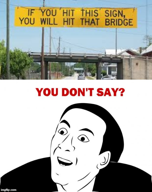 If you hit this sign | image tagged in memes,you don't say,stupid signs,bridge,funny,obvious | made w/ Imgflip meme maker