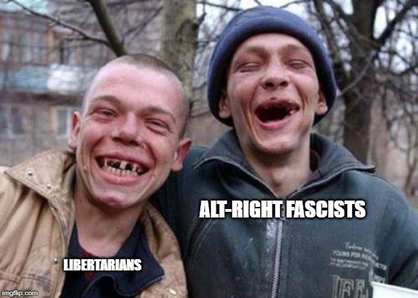 ugly twins | ALT-RIGHT FASCISTS; LIBERTARIANS | image tagged in ugly twins | made w/ Imgflip meme maker