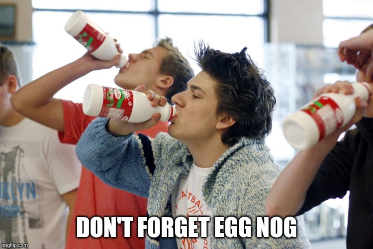 Egg Nog | DON'T FORGET EGG NOG | image tagged in egg nog | made w/ Imgflip meme maker