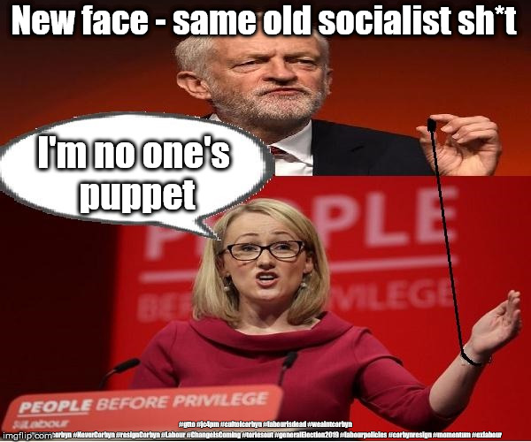 Rebecca Long-Bailey Labour puppet | New face - same old socialist sh*t; I'm no one's 
puppet; #gtto #jc4pm #cultofcorbyn #labourisdead #weaintcorbyn #wearecorbyn #NeverCorbyn #resignCorbyn #Labour #ChangeIsComing #toriesout #generalElection2019 #labourpolicies #corbynresign #momentum #exlabour | image tagged in corbyn - long bailey - labour,cultofcorbyn,labourisdead,lansman momentum,momentum students,brexit election 2019 | made w/ Imgflip meme maker