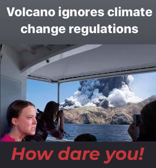Volcano ignores climate change regulations | image tagged in greta thunberg how dare you,volcano,ecofascist greta thunberg,greta thunberg,greta,dookie | made w/ Imgflip meme maker