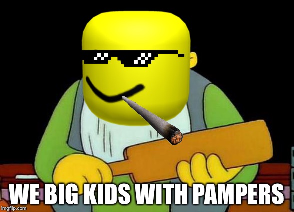 That's a paddlin' Meme | WE BIG KIDS WITH PAMPERS | image tagged in memes,that's a paddlin' | made w/ Imgflip meme maker
