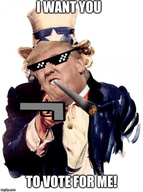 Uncle Sam | I WANT YOU; TO VOTE FOR ME! | image tagged in memes,uncle sam | made w/ Imgflip meme maker