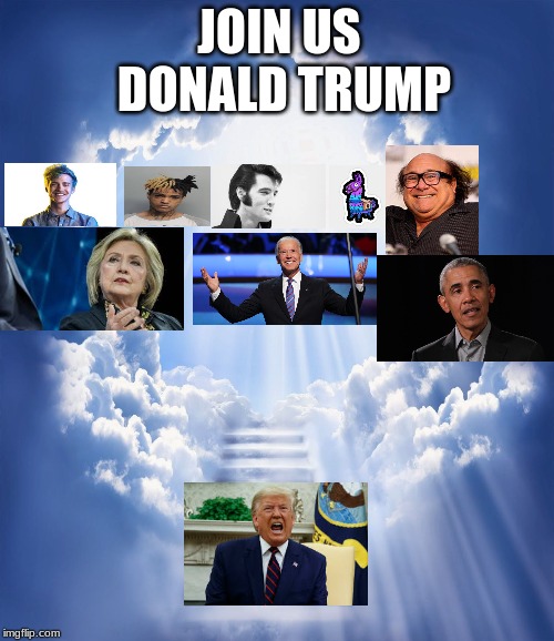 Meme Heaven | JOIN US
 DONALD TRUMP | image tagged in meme heaven | made w/ Imgflip meme maker
