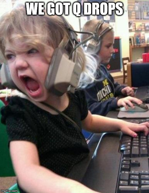Screaming Kid | WE GOT Q DROPS | image tagged in screaming kid | made w/ Imgflip meme maker