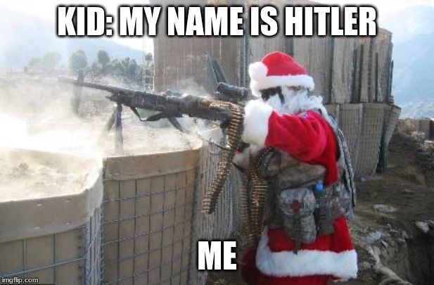Hohoho | KID: MY NAME IS HITLER; ME | image tagged in memes,hohoho | made w/ Imgflip meme maker