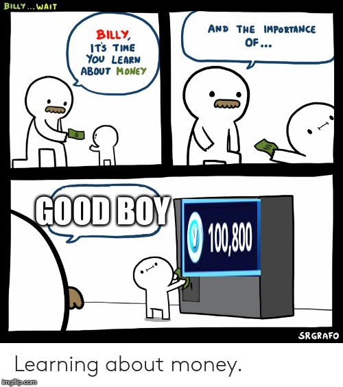 Billy Learning About Money | GOOD BOY | image tagged in billy learning about money | made w/ Imgflip meme maker