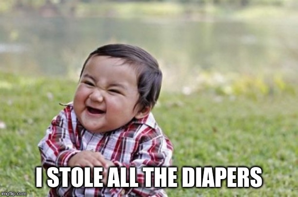 WE FOUND THE THEIF | I STOLE ALL THE DIAPERS | image tagged in memes,evil toddler | made w/ Imgflip meme maker