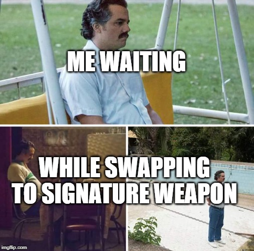 Pablo Escobar Waiting | ME WAITING; WHILE SWAPPING TO SIGNATURE WEAPON | image tagged in pablo escobar waiting | made w/ Imgflip meme maker