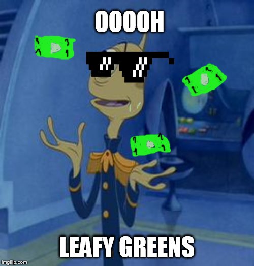 Pleakley  | OOOOH; LEAFY GREENS | image tagged in pleakley | made w/ Imgflip meme maker