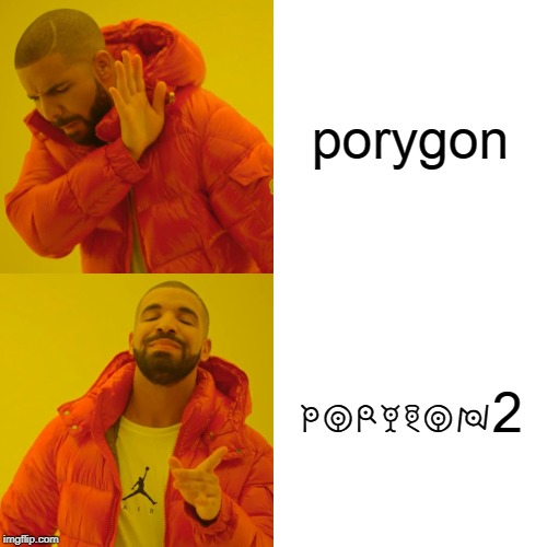 Drake Hotline Bling Meme | porygon; porygon2 | image tagged in memes,drake hotline bling | made w/ Imgflip meme maker