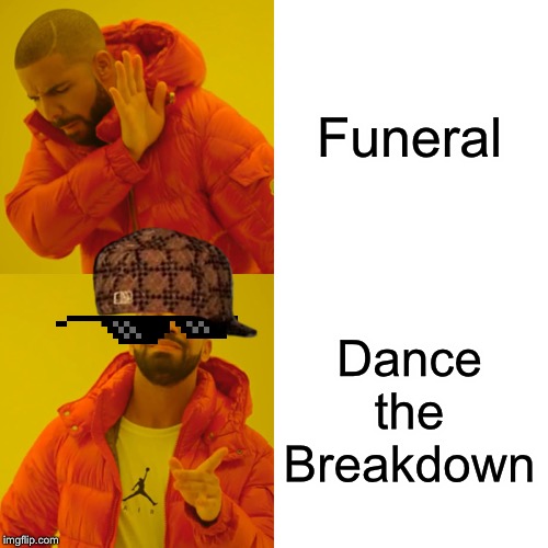 Drake Hotline Bling Meme | Funeral Dance the Breakdown | image tagged in memes,drake hotline bling | made w/ Imgflip meme maker