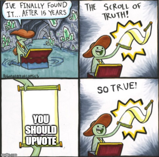 The Real Scroll Of Truth | YOU SHOULD UPVOTE | image tagged in fun | made w/ Imgflip meme maker