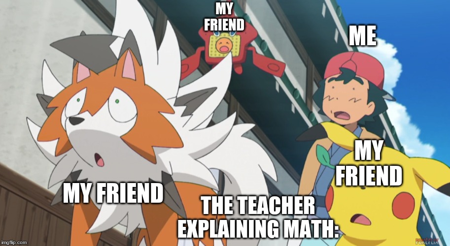 Math Be Like: | MY FRIEND; ME; MY FRIEND; MY FRIEND; THE TEACHER EXPLAINING MATH: | image tagged in surprised | made w/ Imgflip meme maker