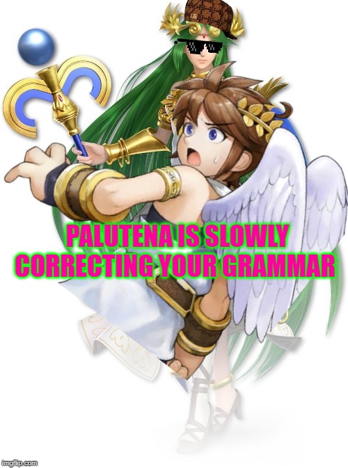 pit in english class | PALUTENA IS SLOWLY CORRECTING YOUR GRAMMAR | image tagged in super smash bros | made w/ Imgflip meme maker