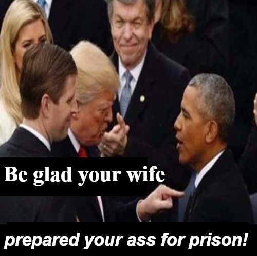 Be glad your wife prepared your ASS for prison! | Be glad your wife | image tagged in deep state,it's treason then,sedition,crooked hillary,nancy pelosi,bubba and barack | made w/ Imgflip meme maker