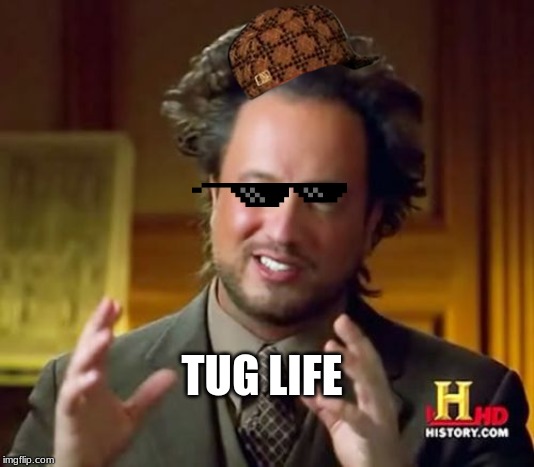 Ancient Aliens | TUG LIFE | image tagged in memes,ancient aliens | made w/ Imgflip meme maker