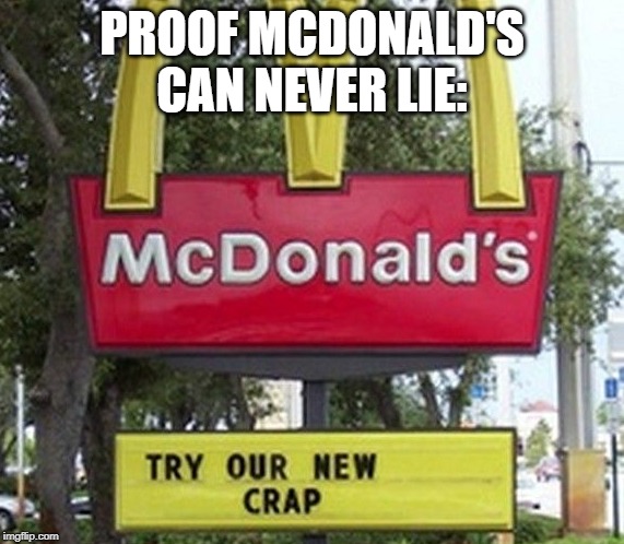 #chickfila | PROOF MCDONALD'S CAN NEVER LIE: | image tagged in mcdonalds | made w/ Imgflip meme maker