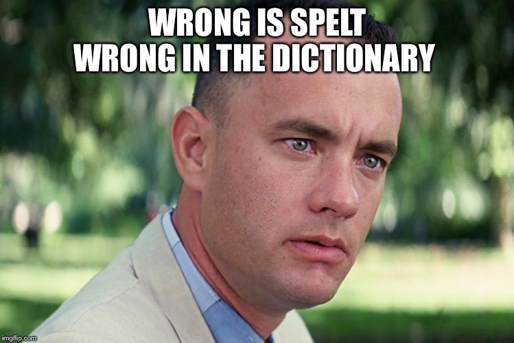 And Just Like That |  WRONG IS SPELT WRONG IN THE DICTIONARY | image tagged in memes,and just like that | made w/ Imgflip meme maker