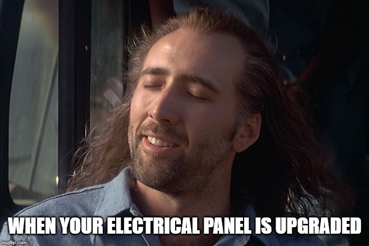 nicholas cage wind in hair | WHEN YOUR ELECTRICAL PANEL IS UPGRADED | image tagged in nicholas cage wind in hair | made w/ Imgflip meme maker