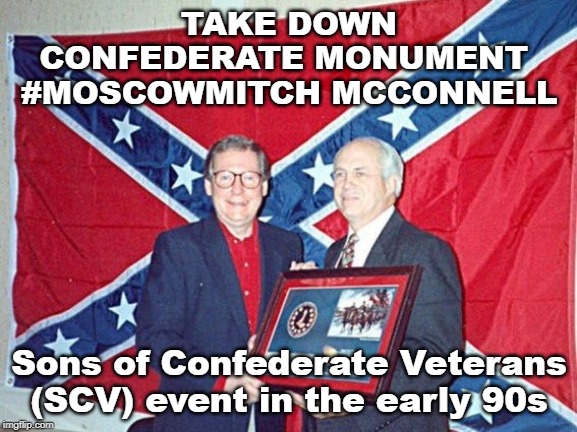 Take Down Confederate Monument 
#MoscowMitch McConnell | TAKE DOWN CONFEDERATE MONUMENT 
#MOSCOWMITCH MCCONNELL; Sons of Confederate Veterans (SCV) event in the early 90s | image tagged in mitch mcconnell,white supremacy,white supremacist,confederacy,confederate monument,moscowmitch | made w/ Imgflip meme maker
