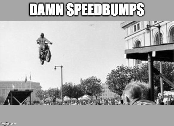 speedbumps | DAMN SPEEDBUMPS | image tagged in levels of hell | made w/ Imgflip meme maker