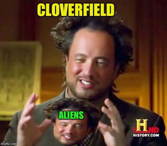 Ancient Aliens Meme | CLOVERFIELD ALIENS | image tagged in memes,ancient aliens | made w/ Imgflip meme maker