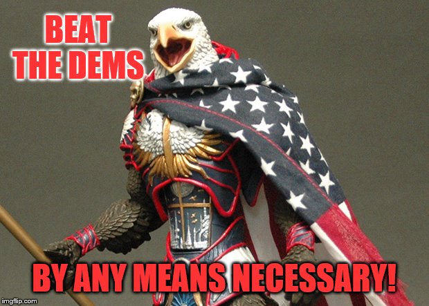 Patriotic Defender Eagle Of America | BEAT THE DEMS; BY ANY MEANS NECESSARY! | image tagged in patriotic defender eagle of america,memes | made w/ Imgflip meme maker