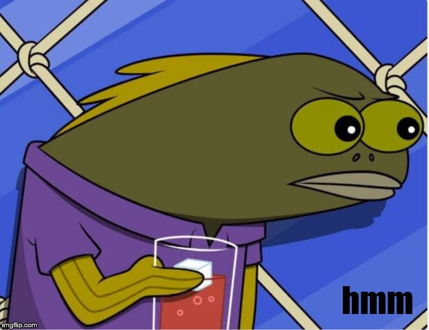 Crabby Patties are now $0.01 more expensive | hmm | image tagged in crabby patties are now 001 more expensive | made w/ Imgflip meme maker