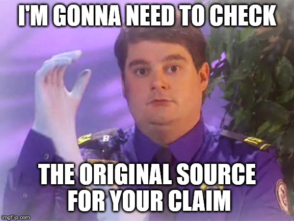 TSA Douche | I'M GONNA NEED TO CHECK; THE ORIGINAL SOURCE
 FOR YOUR CLAIM | image tagged in memes,tsa douche | made w/ Imgflip meme maker
