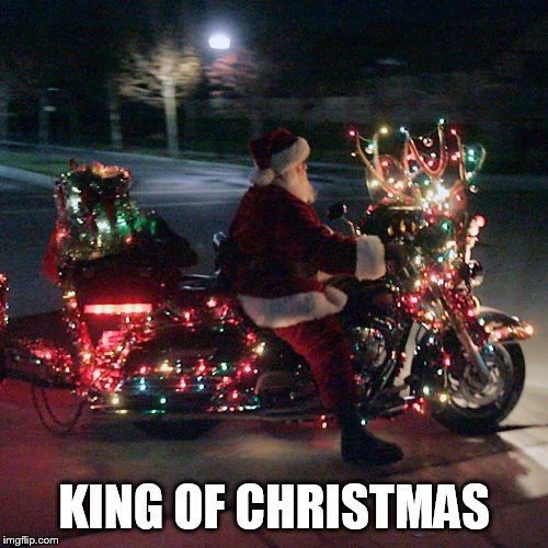 KING OF CHRISTMAS | image tagged in harley davidson,christmas,santa | made w/ Imgflip meme maker