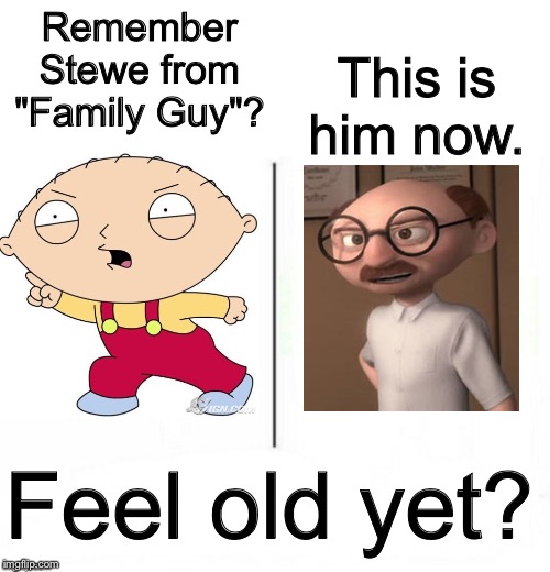 Remember Stewe from "Family Guy"? This is him now. Feel old yet? | image tagged in blank white template,feel old yet | made w/ Imgflip meme maker