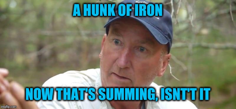Gary Drayton | A HUNK OF IRON NOW THAT'S SUMMING, ISNT'T IT | image tagged in gary drayton | made w/ Imgflip meme maker