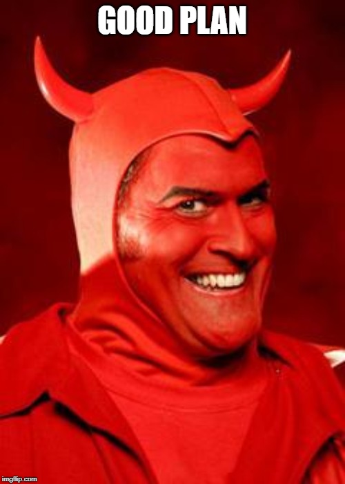 Devil Bruce | GOOD PLAN | image tagged in devil bruce | made w/ Imgflip meme maker