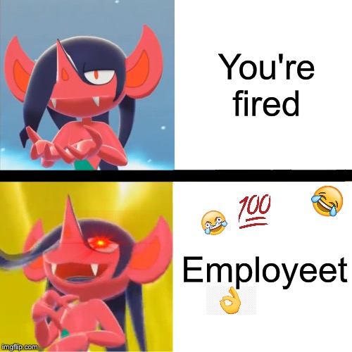 Sophisticated Dezadore | You're fired; Employeet | image tagged in sophisticated dezodore | made w/ Imgflip meme maker